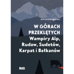 W górach przeklętych. Wampiry Alp, Rudaw, Sudetów, Karpat i Bałkanów - obrazek 1